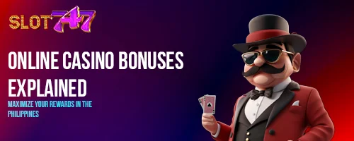 Online Casino Bonuses Explained: Maximize Your Rewards in the Philippines